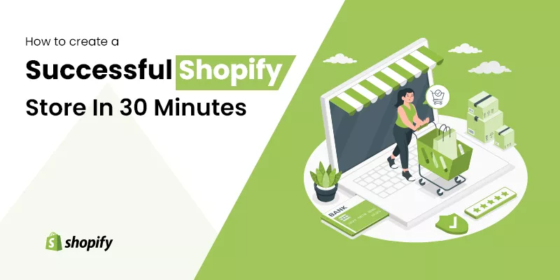 How to create a successful Shopify store in 30 minutes